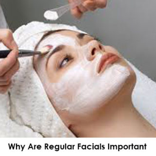 Why Are Regular Facials Important And How Do They Benefit Your Skin?