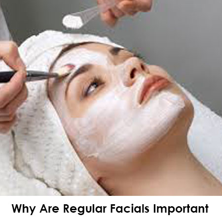 Why Are Regular Facials Important And How Do They Benefit Your Skin? Why Are Regular Facials Important And How Do They Benefit Your Skin?