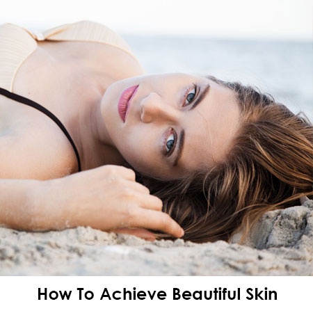 How To Achieve Beautiful Skin From The Inside Out… How To Achieve Beautiful Skin From The Inside Out…